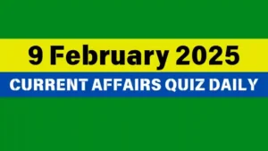 Read more about the article 9 February 2025 Daily Current Affairs Quiz: Boost Your Knowledge Today