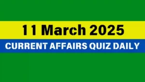 Read more about the article 🔥11 March 2025 Daily Current Affairs Quiz 🌟: Boost Your Knowledge Today