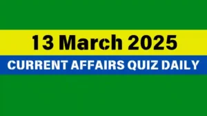 Read more about the article 🔥13 March 2025 Daily Current Affairs Quiz 🌟: Boost Your Knowledge Today
