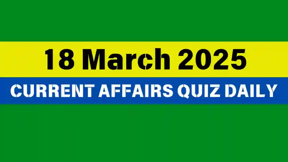 18 March 2025 Daily Current Affairs Quiz