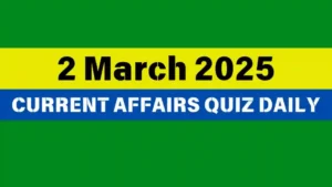Read more about the article 🔥2 March 2025 Daily Current Affairs Quiz 🌟: Boost Your Knowledge Today