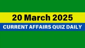 Read more about the article 🔥20 March 2025 Daily Current Affairs Quiz 🌟: Boost Your Knowledge Today