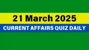 Read more about the article 🔥21 March 2025 Daily Current Affairs Quiz 🌟: Boost Your Knowledge Today
