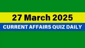 Read more about the article 🔥27 March 2025 Daily Current Affairs Quiz 🌟: Boost Your Knowledge Today