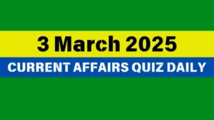 Read more about the article 🔥3 March 2025 Daily Current Affairs Quiz 🌟: Boost Your Knowledge Today