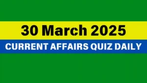 Read more about the article 🔥30 March 2025 Daily Current Affairs Quiz 🌟: Boost Your Knowledge Today