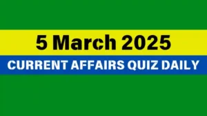 Read more about the article 🔥5 March 2025 Daily Current Affairs Quiz 🌟: Boost Your Knowledge Today
