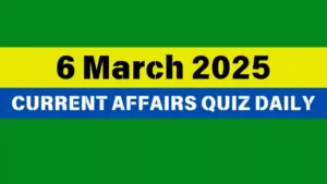 Read more about the article 🔥6 March 2025 Daily Current Affairs Quiz 🌟: Boost Your Knowledge Today