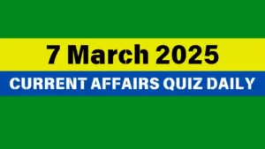 Read more about the article 🔥7 March 2025 Daily Current Affairs Quiz 🌟: Boost Your Knowledge Today