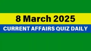 Read more about the article 🔥8 March 2025 Daily Current Affairs Quiz 🌟: Boost Your Knowledge Today