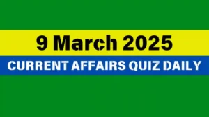 Read more about the article 🔥9 March 2025 Daily Current Affairs Quiz 🌟: Boost Your Knowledge Today