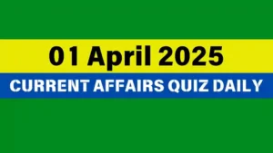 Read more about the article 🔥01 April 2025 Daily Current Affairs Quiz 🌟: Boost Your Knowledge Today