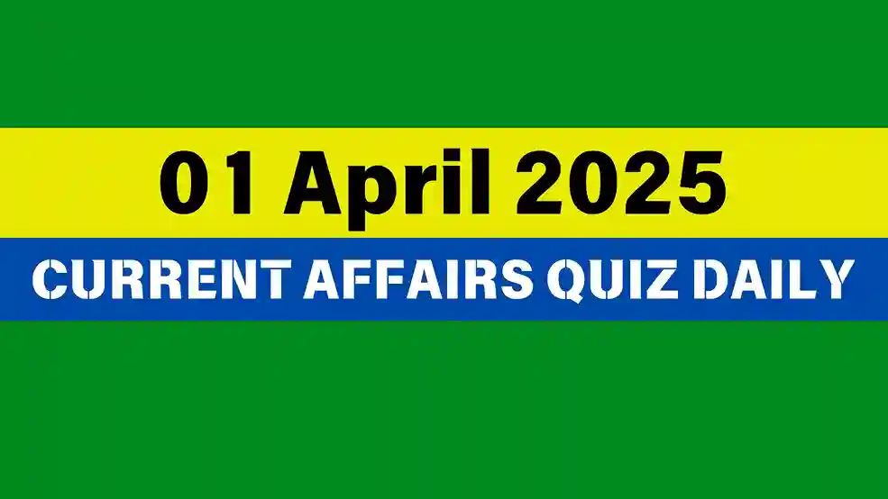 1 April 2025 Daily Current Affairs Quiz