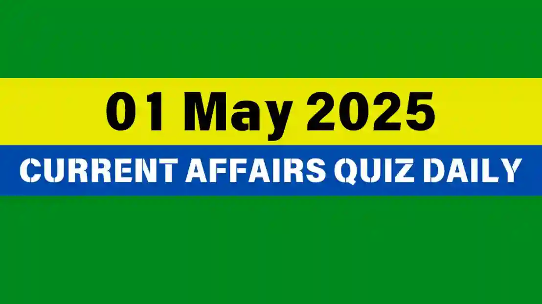 You are currently viewing ๐ฅ01 May 2025 Daily Current Affairs Quiz ๐: Boost Your Knowledge Today