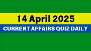 Read more about the article 🔥14 April 2025 Daily Current Affairs Quiz 🌟: Boost Your Knowledge Today