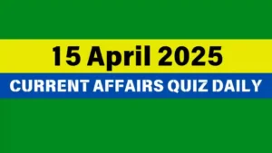 Read more about the article 🔥15 April 2025 Daily Current Affairs Quiz 🌟: Boost Your Knowledge Today