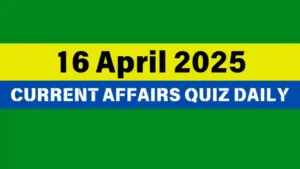 Read more about the article 🔥16 April 2025 Daily Current Affairs Quiz 🌟: Boost Your Knowledge Today