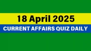 Read more about the article 🔥18 April 2025 Daily Current Affairs Quiz 🌟: Boost Your Knowledge Today