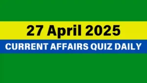 Read more about the article 🔥27 April 2025 Daily Current Affairs Quiz 🌟: Boost Your Knowledge Today