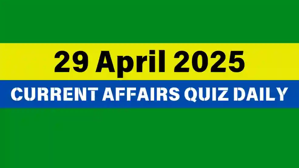 29 April 2025 Daily Current Affairs Quiz