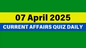 Read more about the article 🔥7 April 2025 Daily Current Affairs Quiz 🌟: Boost Your Knowledge Today