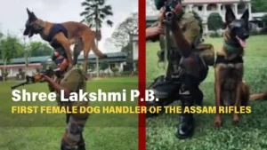 Read more about the article Riflewoman Sreelakshmi PV. First Female Dog Handler of Assam Rifles