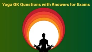 Read more about the article Top 45 Yoga GK Questions with Answers for Exams to Boost Your Score