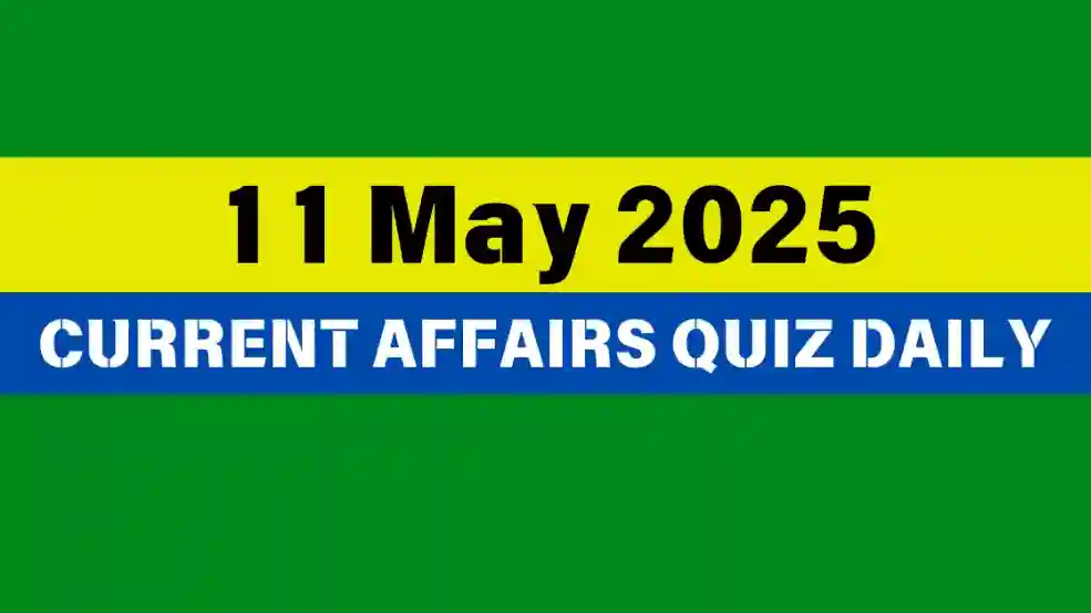 11 May 2025 Daily Current Affairs Quiz