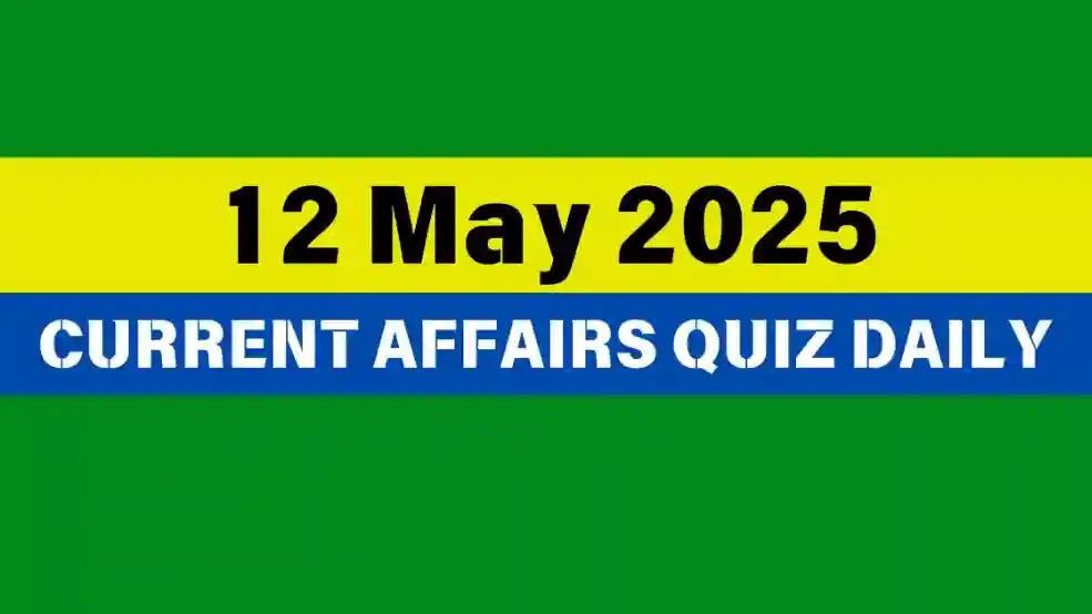 12 May 2025 Daily Current Affairs Quiz