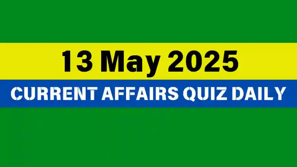 13 May 2025 Daily Current Affairs Quiz