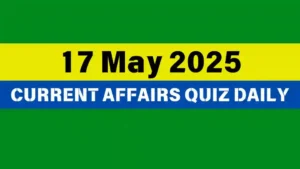 Read more about the article 17 May 2025 Daily Current Affairs Quiz : Boost Your Knowledge Today