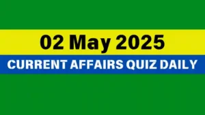 Read more about the article 🔥2 May 2025 Daily Current Affairs Quiz 🌟: Boost Your Knowledge Today