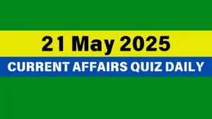 Read more about the article 21 May 2025 Daily Current Affairs Quiz : Boost Your Knowledge Today