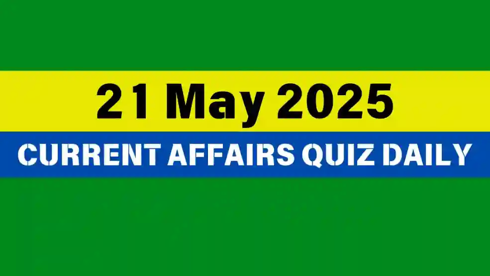 21 May 2025 Daily Current Affairs Quiz