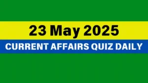 Read more about the article 23 May 2025 Daily Current Affairs Quiz : Boost Your Knowledge Today