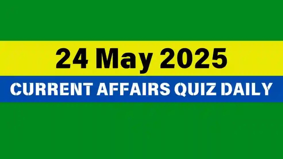 24 May 2025 Daily Current Affairs Quiz