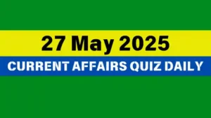 Read more about the article 27 May 2025 Daily Current Affairs Quiz : Boost Your Knowledge Today