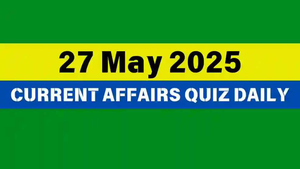 27 May 2025 Daily Current Affairs Quiz