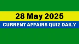 Read more about the article 28 May 2025 Daily Current Affairs Quiz : Boost Your Knowledge Today