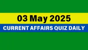 Read more about the article 🔥3 May 2025 Daily Current Affairs Quiz 🌟: Boost Your Knowledge Today