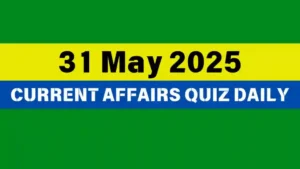 Read more about the article 31 May 2025 Daily Current Affairs Quiz : Boost Your Knowledge Today