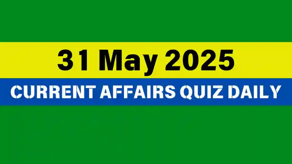 31 May 2025 Daily Current Affairs Quiz