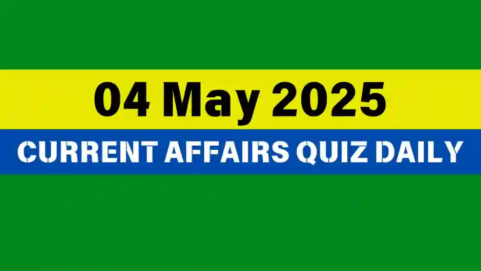 4 May 2025 Daily Current Affairs Quiz