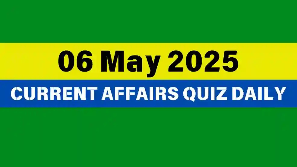 6 May 2025 Daily Current Affairs Quiz