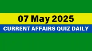 Read more about the article 🔥7 May 2025 Daily Current Affairs Quiz 🌟: Boost Your Knowledge Today