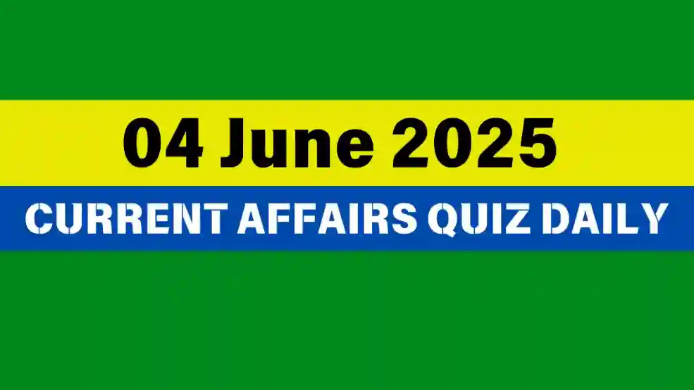 04 June 2025 Daily Current Affairs Quiz