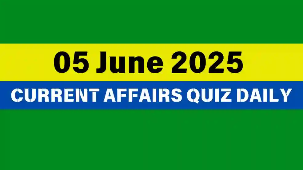 05 June 2025 Daily Current Affairs Quiz
