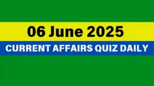 Read more about the article 06 June 2025 Daily Current Affairs Quiz : Boost Your Knowledge Today