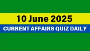 Read more about the article 10 June 2025 Daily Current Affairs Quiz : Boost Your Knowledge Today