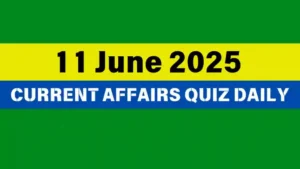 Read more about the article 11 June 2025 Daily Current Affairs Quiz : Boost Your Knowledge Today